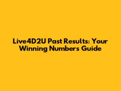 Live4D2U Past Results: Your Winning Numbers Guide