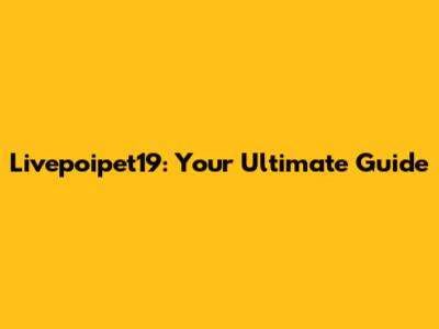 Livepoipet19: Your Ultimate Guide