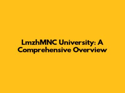 LmzhMNC University: A Comprehensive Overview