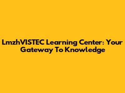 LmzhVISTEC Learning Center: Your Gateway To Knowledge