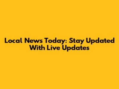Local News Today: Stay Updated With Live Updates