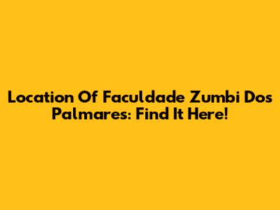 Location Of Faculdade Zumbi Dos Palmares: Find It Here!