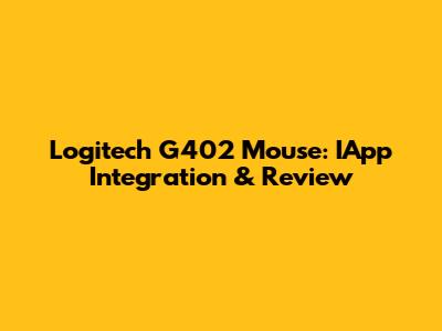 Logitech G402 Mouse: IApp Integration & Review