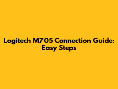 Logitech M705 Connection Guide: Easy Steps
