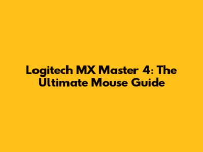 Logitech MX Master 4: The Ultimate Mouse Guide