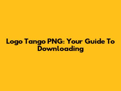 Logo Tango PNG: Your Guide To Downloading