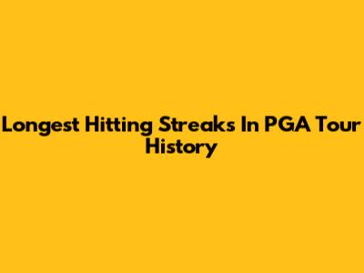 Longest Hitting Streaks In PGA Tour History