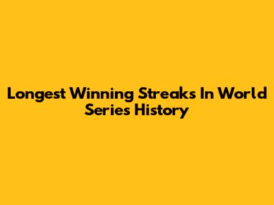 Longest Winning Streaks In World Series History