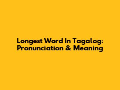 Longest Word In Tagalog: Pronunciation & Meaning
