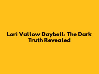 Lori Vallow Daybell: The Dark Truth Revealed