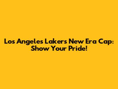 Los Angeles Lakers New Era Cap: Show Your Pride!