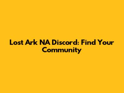 Lost Ark NA Discord: Find Your Community