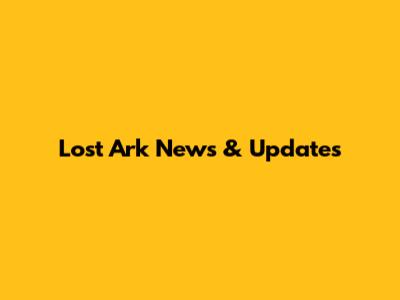 Lost Ark News & Updates