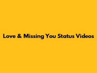 Love & Missing You Status Videos