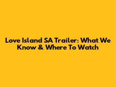 Love Island SA Trailer: What We Know & Where To Watch