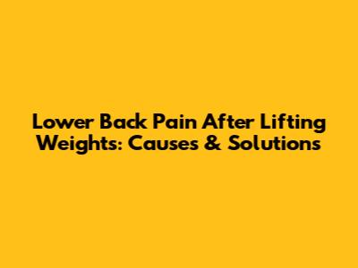 Lower Back Pain After Lifting Weights: Causes & Solutions