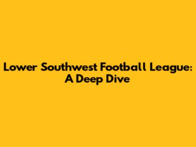 Lower Southwest Football League: A Deep Dive