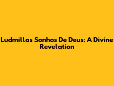 Ludmilla's 'Sonhos De Deus': A Divine Revelation