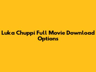 Luka Chuppi Full Movie Download Options
