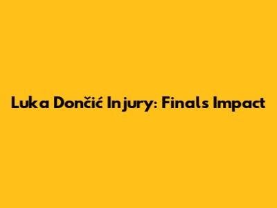 Luka Dončić Injury: Finals Impact