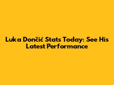 Luka Dončić Stats Today: See His Latest Performance