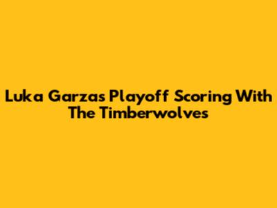 Luka Garza's Playoff Scoring With The Timberwolves