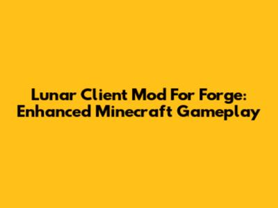 Lunar Client Mod For Forge: Enhanced Minecraft Gameplay