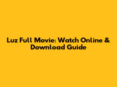 Luz Full Movie: Watch Online & Download Guide