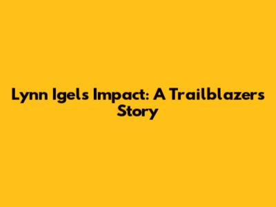 Lynn Igel's Impact: A Trailblazer's Story