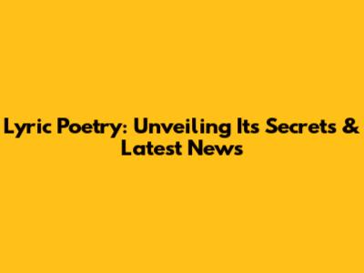 Lyric Poetry: Unveiling Its Secrets & Latest News