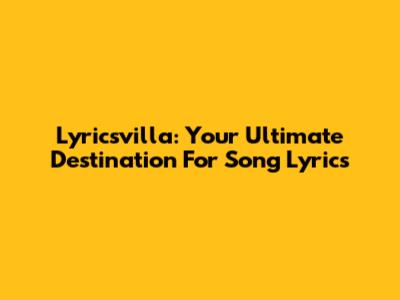 Lyricsvilla: Your Ultimate Destination For Song Lyrics