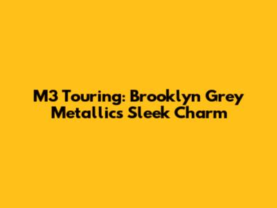 M3 Touring: Brooklyn Grey Metallic's Sleek Charm
