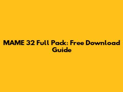 MAME 32 Full Pack: Free Download Guide
