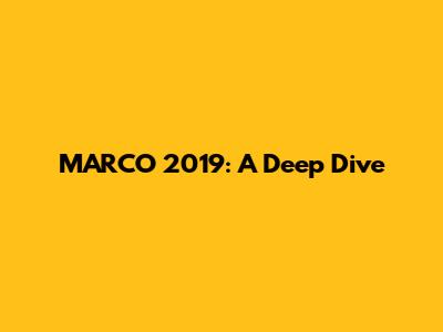 MARCO 2019: A Deep Dive