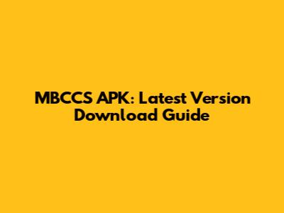 MBCCS APK: Latest Version Download Guide