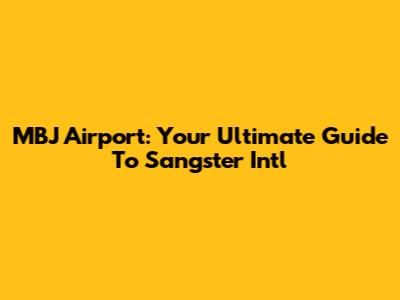 MBJ Airport: Your Ultimate Guide To Sangster Intl