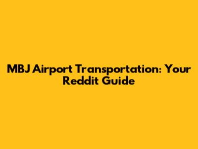 MBJ Airport Transportation: Your Reddit Guide
