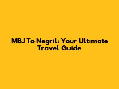 MBJ To Negril: Your Ultimate Travel Guide