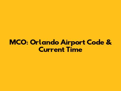 MCO: Orlando Airport Code & Current Time
