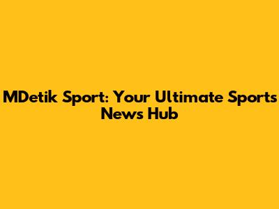 MDetik Sport: Your Ultimate Sports News Hub