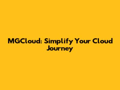 MGCloud: Simplify Your Cloud Journey