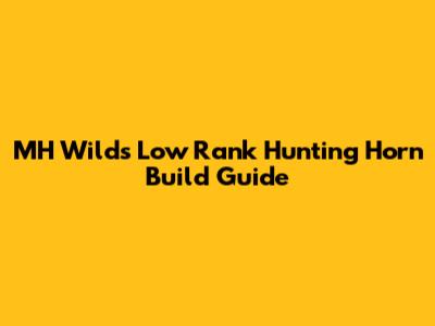 MH Wilds Low Rank Hunting Horn Build Guide