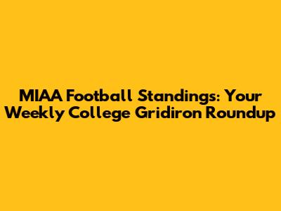 MIAA Football Standings: Your Weekly College Gridiron Roundup