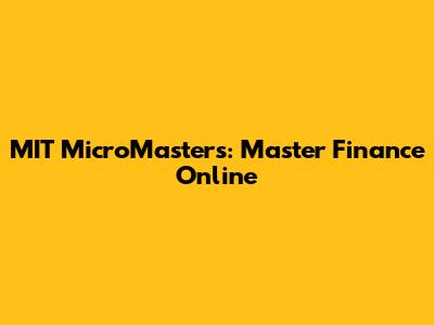 MIT MicroMasters: Master Finance Online
