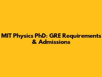 MIT Physics PhD: GRE Requirements & Admissions