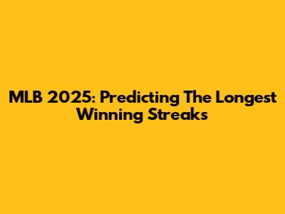 MLB 2025: Predicting The Longest Winning Streaks
