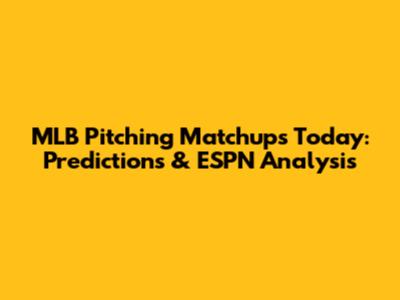 MLB Pitching Matchups Today: Predictions & ESPN Analysis