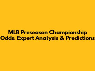 MLB Preseason Championship Odds: Expert Analysis & Predictions