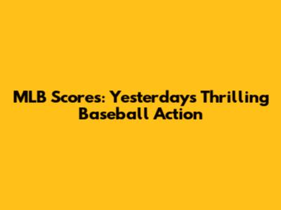 MLB Scores: Yesterday's Thrilling Baseball Action