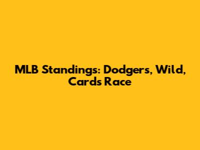 MLB Standings: Dodgers, Wild, Cards Race